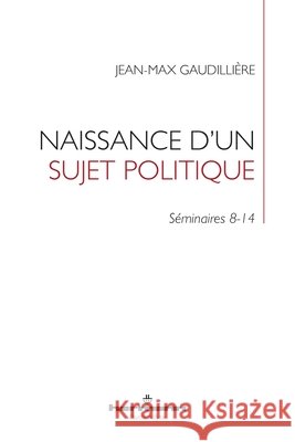 Naissance d'un sujet politique: Séminaires 8-14 Gaudillière, Jean-Max, Davoine, Françoise 9791037008527 Hermann