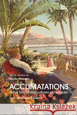 Acclimatations: Sur le terrain des cultures climatiques Metzger, Alexis 9791037014658 Hermann