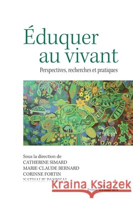 Eduquer au vivant: Perspectives, recherches et pratiques Simard, Catherine, Bernard, Marie-Claude, Fortin, Corinne 9791037017307 Hermann