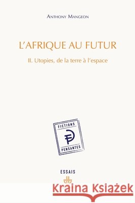 L'Afrique au futur: Tome 2: Utopies, de la terre à l'espace Mangeon, Anthony 9791037040619 Hermann