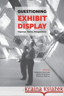 Questioning Exhibit Display: Theories, Forms, Perspectives Castellani, Francesca, Glicenstein, Jérôme, Zanella, Francesca 9791037041159 Hermann
