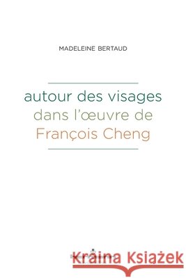 Autour des visages dans l'oeuvre de François Cheng Bertaud, Madeleine 9791037041425 Hermann