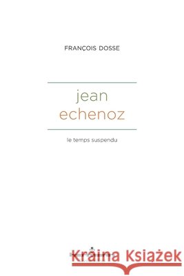 Jean Echenoz: Le temps suspendu Dosse, François 9791037041845 Hermann