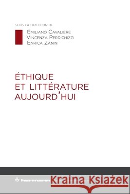 Éthique et littérature aujourd'hui Cavaliere, Emiliano, Perdichizzi, Vincenza, Zanin, Enrica 9791037043115 Hermann