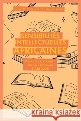 Sensibilités intellectuelles africaines: Du discours occidental aux voix africaines (1988-2022) Malela, Buata B., Premat, Christophe 9791037045942 Hermann