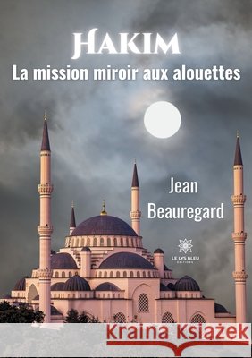 Hakim: La mission miroir aux alouettes Jean Beauregard 9791037751546