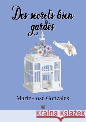 Des secrets bien gardés Marie-José Gonzales 9791037751867