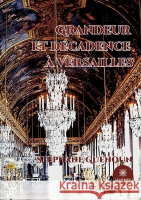 Grandeur et décadence à Versailles Guenoun Stéphane 9791037752925
