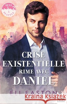 Crise existentielle rime avec Daniel: Sexe à Seattle, T2 Easton, Eli 9791038132221 MXM Bookmark
