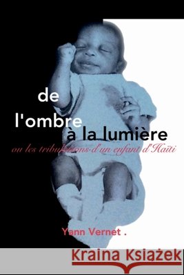 De l'ombre à la lumière ou Les Tribulations d'un enfant d'Haïti Vernet, Yann 9791040599708