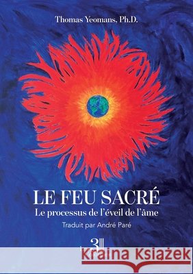 Le feu sacré - Le processus de l'éveil de l'âme Paré, André 9791040615750
