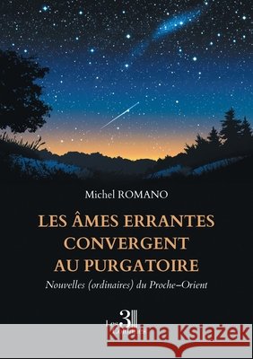 Les âmes errantes convergent au purgatoire - Nouvelles (ordinaires) du Proche-Orient Romano, Michel 9791040621478