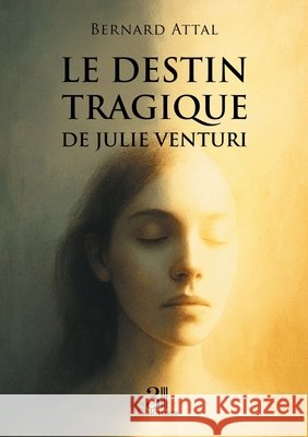 Le destin tragique de Julie Venturi Attal, Bernard 9791040624370