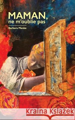 Maman, ne m'oublie pas Barbara Menke 9791041501045 Barbara Menke