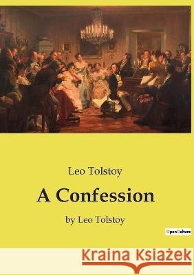 A Confession: by Leo Tolstoy Leo Tolstoy   9791041800056 Culturea
