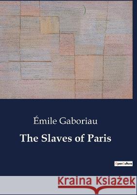 The Slaves of Paris Emile Gaboriau   9791041806591 Culturea
