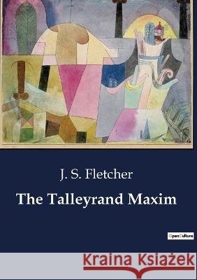 The Talleyrand Maxim J S Fletcher   9791041806768 Culturea