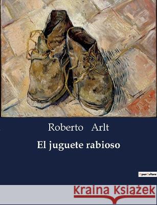 El juguete rabioso Roberto Arlt   9791041808243 Culturea