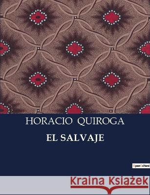 El Salvaje Horacio Quiroga   9791041808830 Culturea