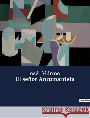 El senor Anrumarrieta Jose Marmol   9791041808885