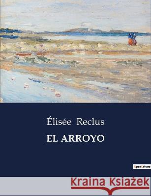 El Arroyo Elisee Reclus   9791041809097 Culturea
