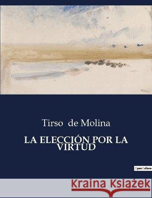 La Eleccion Por La Virtud Tirso De Molina   9791041810239