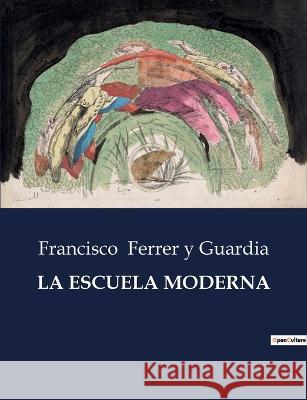 La Escuela Moderna Francisco Ferrer Y Guardia   9791041810253