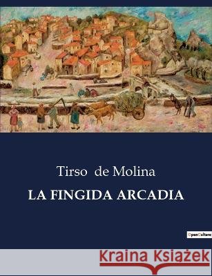La Fingida Arcadia Tirso De Molina   9791041810314