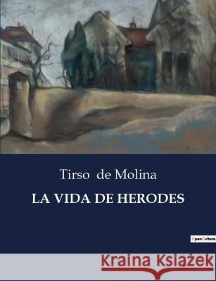 La Vida de Herodes Tirso De Molina   9791041811007