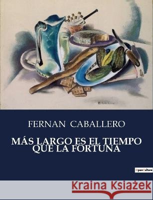 Mas Largo Es El Tiempo Que La Fortuna Fernan Caballero   9791041811779 Culturea