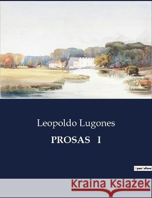 Prosas I Leopoldo Lugones   9791041812516