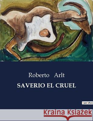 Saverio El Cruel Roberto Arlt   9791041812769 Culturea