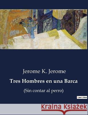 Tres Hombres en una Barca: (Sin contar al perro) Jerome K Jerome   9791041813155 Culturea