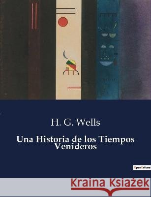 Una Historia de los Tiempos Venideros H G Wells   9791041813308 Culturea