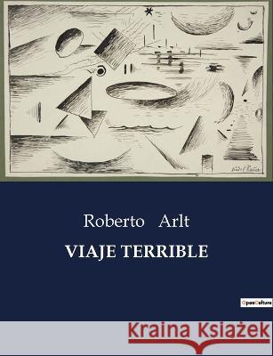 Viaje Terrible Roberto Arlt   9791041813391 Culturea