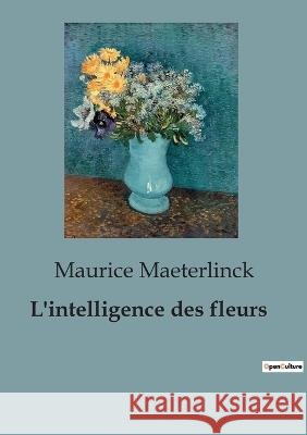 L'intelligence des fleurs Maurice Maeterlinck   9791041815043