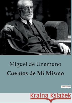 Cuentos de Mi Mismo Miguel De Unamuno   9791041816934 Culturea