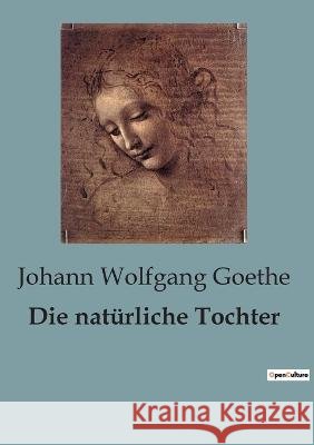 Die naturliche Tochter Johann Wolfgang Goethe   9791041817139 Culturea