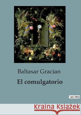 El comulgatorio Baltasar Gracian   9791041817207