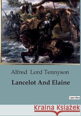 Lancelot And Elaine Alfred Lord Tennyson   9791041817443