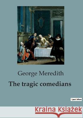 The tragic comedians George Meredith   9791041818150 Culturea