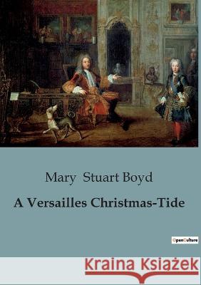 A Versailles Christmas-Tide Mary Stuart Boyd   9791041818617