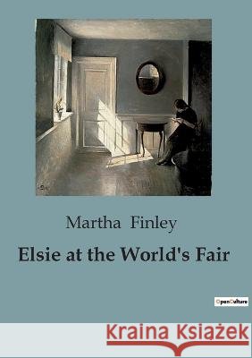 Elsie at the World's Fair Martha Finley   9791041819287 Culturea