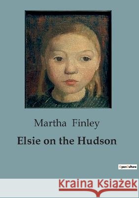 Elsie on the Hudson Martha Finley   9791041819294 Culturea