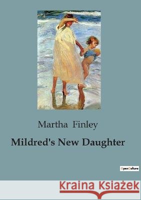 Mildred's New Daughter Martha Finley   9791041819812 Culturea