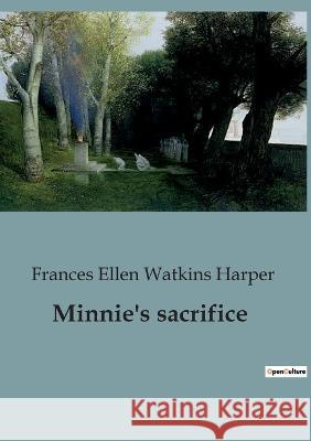 Minnie's sacrifice Frances Ellen Watkins Harper   9791041819836 Culturea