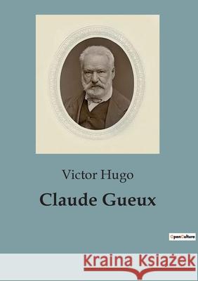 Claude Gueux Victor Hugo 9791041821099 Culturea