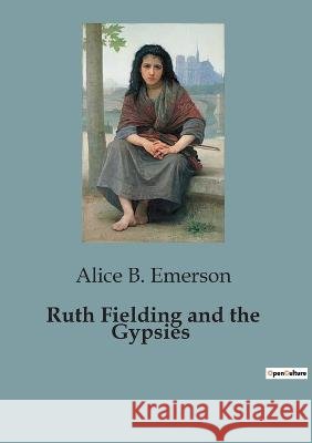 Ruth Fielding and the Gypsies Alice B Emerson   9791041826575 Culturea
