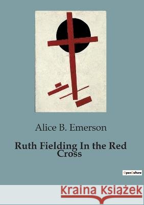 Ruth Fielding In the Red Cross Alice B Emerson   9791041826698 Culturea
