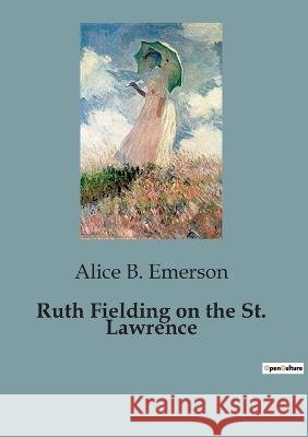 Ruth Fielding on the St. Lawrence Alice B Emerson   9791041826735 Culturea